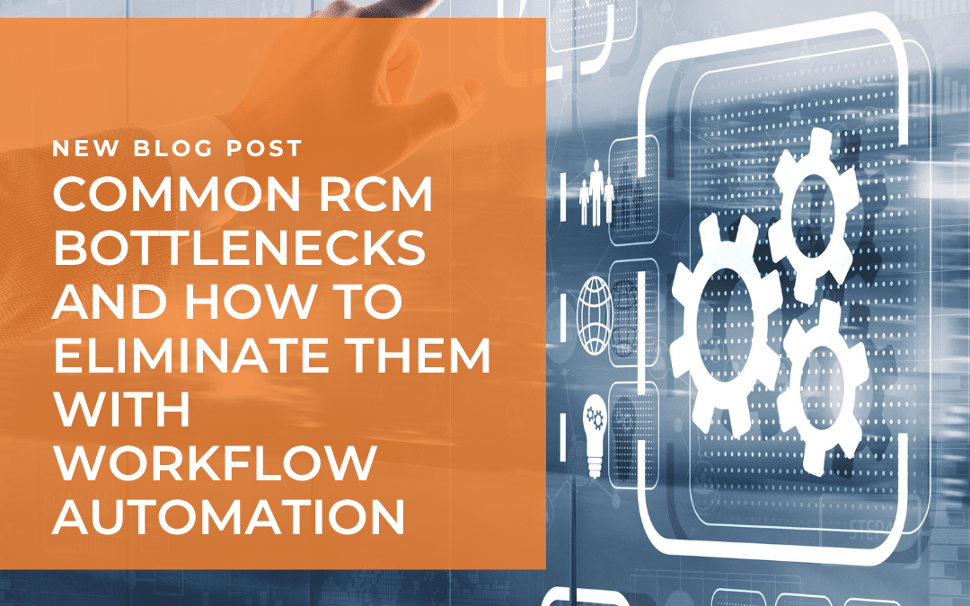 Common RCM Bottlenecks and How to Eliminate Them with Workflow Automation