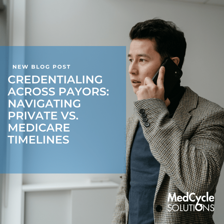 Credentialing Across Payors: Navigating Private vs. Medicare Timelines