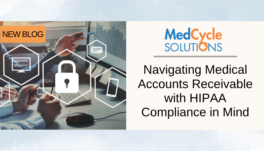 Navigating Medical Accounts Receivable with HIPAA Compliance in Mind