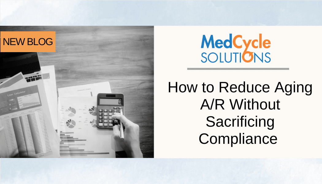 How to Reduce Aging A/R Without Sacrificing Compliance