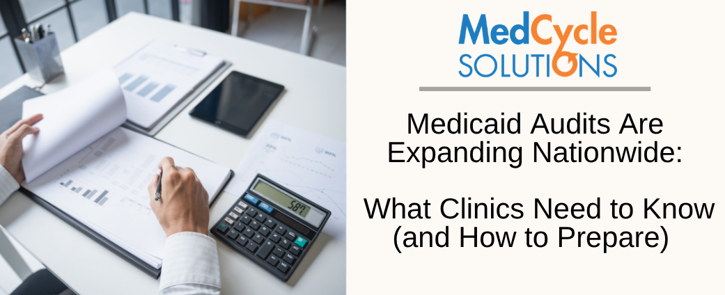 Medicaid Audits Are Expanding Nationwide: What Clinics Need to Know (and How to Prepare)