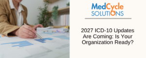 2027 ICD-10 Updates Are Coming: Is Your Organization Ready?