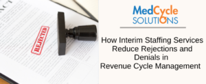 Interim revenue cycle staffing team reducing claim rejections and denials